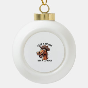 Save a Horse Ride a Cowboy Ceramic Ball Christmas Ornament