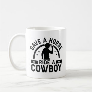 Save A Horse Ride A Cowboy Coffee Mug