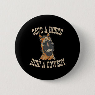 Save A Horse Ride A Cowboy Funny Rodeo Horseck Rid Button