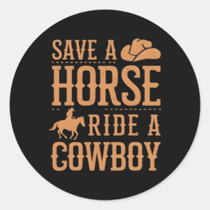 Save A Horse Ride A Cowboy Funny Rodeo Horseck Rid Classic Round Sticker