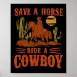 Save A Horse Ride A Cowboy Funny Rodeo Horseck Rid Poster
