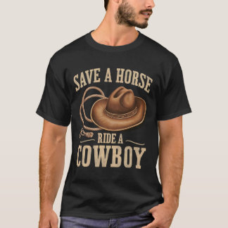 Save A Horse Ride A Cowboy Funny Rodeo Horseck Rid T-Shirt