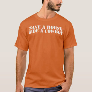 Save a Horse Ride a Cowboy funny T-Shirt