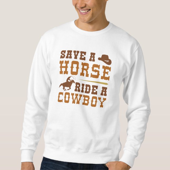 Save A Horse Ride A Cowboy Sweatshirt (Front)
