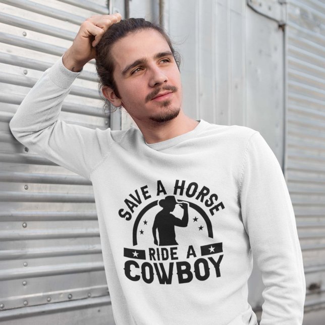 Save A Horse Ride A Cowboy Sweatshirt (Creator Uploaded)