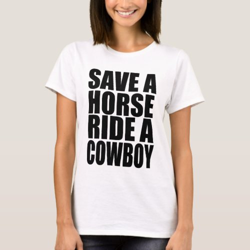SAVE A HORSE RIDE A COWBOY T_Shirt