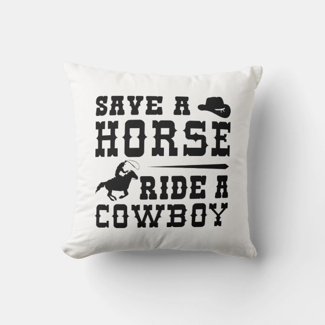 Save A Horse Ride A Cowboy Throw Pillow (Front)