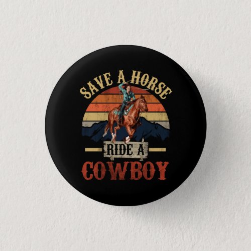 Save A Horse Ride A Cowboy Vintage Cowgirl Souther Button