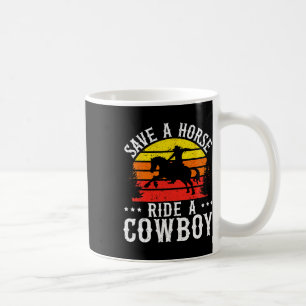 Save A Horse Ride A Cowboy Western Rodeo Horseck R Coffee Mug