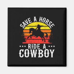 Save A Horse Ride A Cowboy Western Rodeo Horseck R Magnet