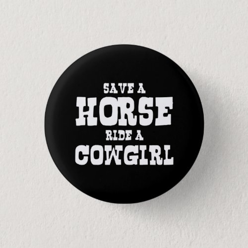 SAVE A HORSE RIDE A COWGIRL BUTTON