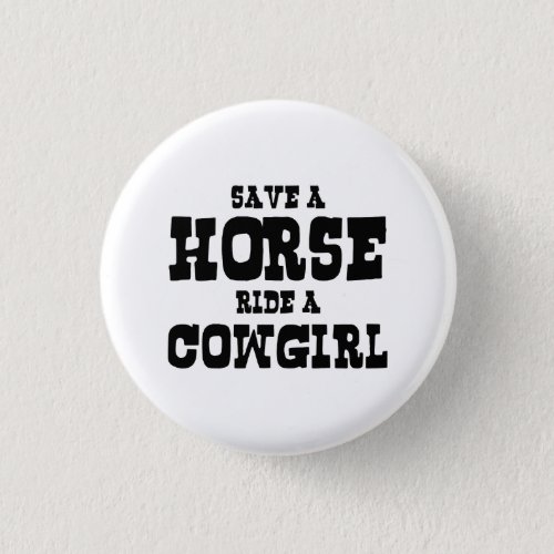 SAVE A HORSE RIDE A COWGIRL BUTTON