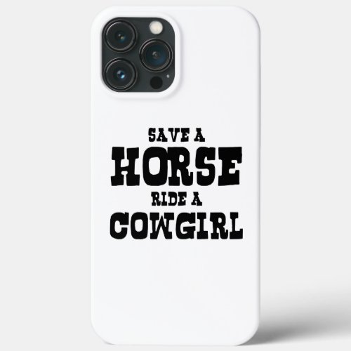 SAVE A HORSE RIDE A COWGIRL iPhone 13 PRO MAX CASE