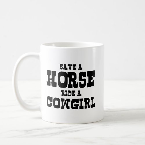 SAVE A HORSE RIDE A COWGIRL COFFEE MUG