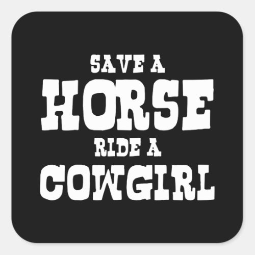 SAVE A HORSE RIDE A COWGIRL SQUARE STICKER