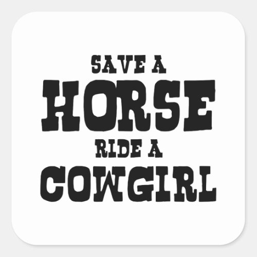 SAVE A HORSE RIDE A COWGIRL SQUARE STICKER