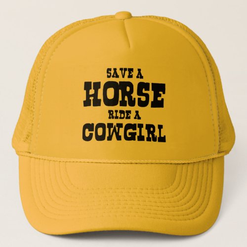 SAVE A HORSE RIDE A COWGIRL TRUCKER HAT