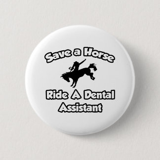 Save a Horse, Ride a Dental Assistant Button