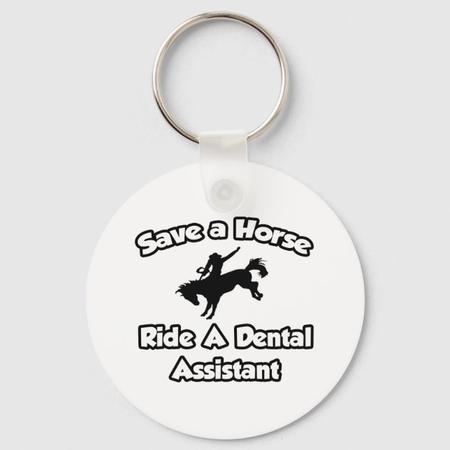 Save a Horse, Ride a Dental Assistant Keychain (Front)