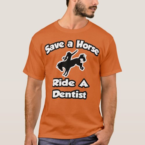 Save A Horse Ride A Dentist T_Shirt