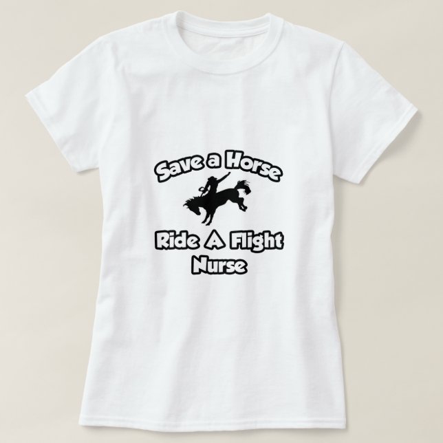 Save a Horse, Ride a Flight Nurse T-Shirt (Design Front)