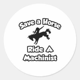 Save a Horse, Ride a Machinist Classic Round Sticker