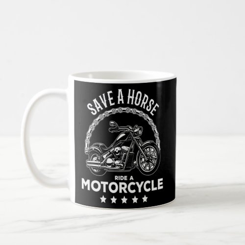Save a Horse Ride A Motorcycle Club   Biker  Coffee Mug