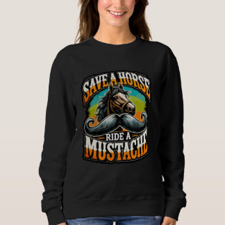 Save a Horse Ride a Mustache Statment Hairy Facial Sweatshirt
