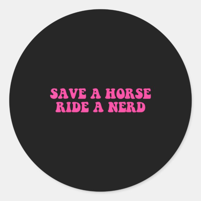 Save A Horse Ride A Nerd Funny Quote  Classic Round Sticker (Front)