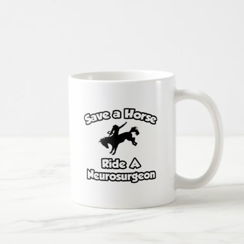 Save a Horse Ride a Neurosurgeon Coffee Mug