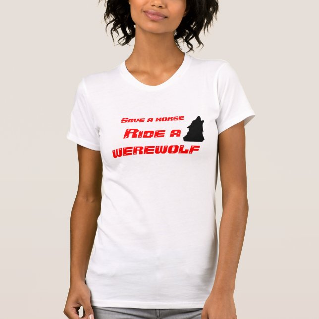 Save a horse, ride a werewolf T-Shirt (Front)