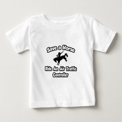 Save a Horse .. Ride an Air Traffic Controller Baby T-Shirt