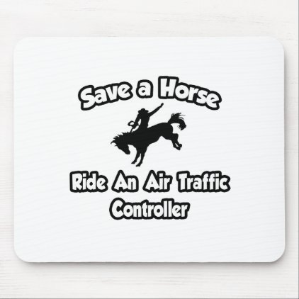 Save a Horse .. Ride an Air Traffic Controller Mouse Pad