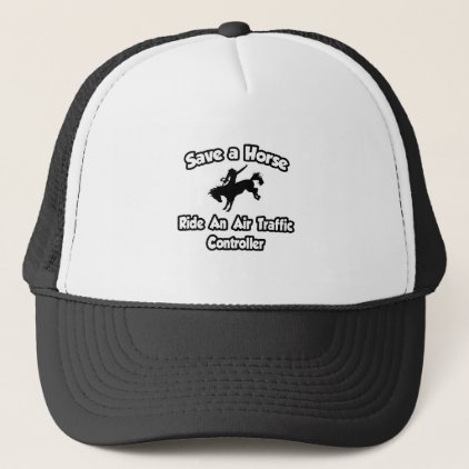 Save a Horse .. Ride an Air Traffic Controller Trucker Hat