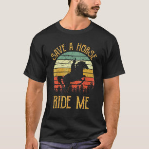 Save A Horse Ride Me  Cowboy Cowgirl Southern West T-Shirt