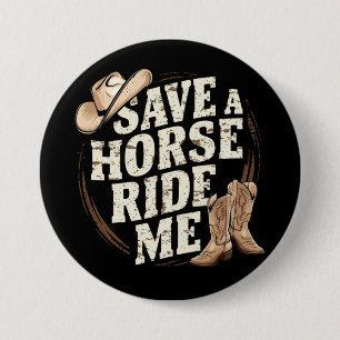 Save a Horse Ride Me Funny Cowboy Western Button