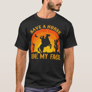 Save A Horse Ride My Face Funny Horse Riding 2022 T-Shirt