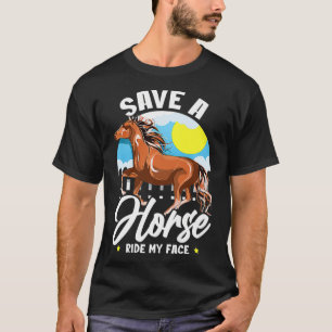 Save A Horse Ride My Face Funny Saying Meme Horse T-Shirt
