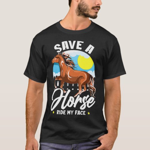 Save A Horse Ride My Face  Funny Saying Meme Horse T_Shirt