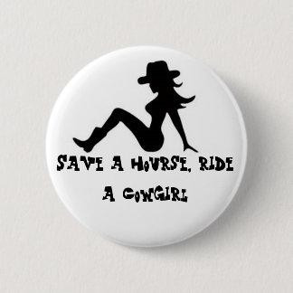 Save a hourse, ride a Cowgirl Pinback Button