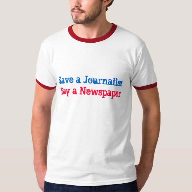 Save a Journalist, Buy a Newspaper T-Shirt (Front)