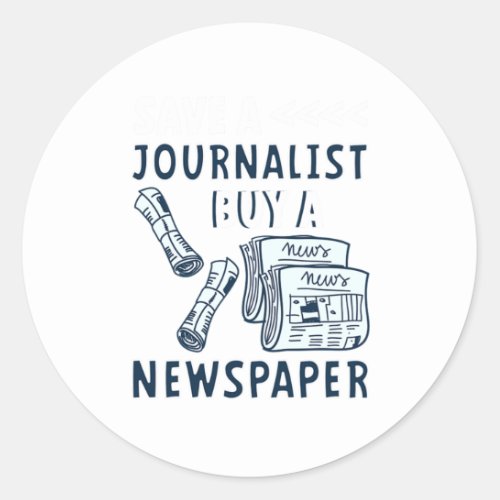 Save A Journalist Buy Newspaper Journalism Gift Classic Round Sticker