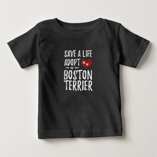 Save a Life Adopt a Boston Terrier for Rescue Dog Baby T-Shirt (Front)