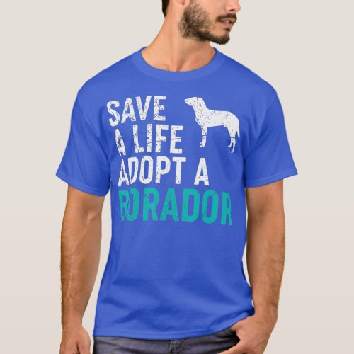 Save a Life adopt a Dog rescue Borador Dog Owner T_Shirt