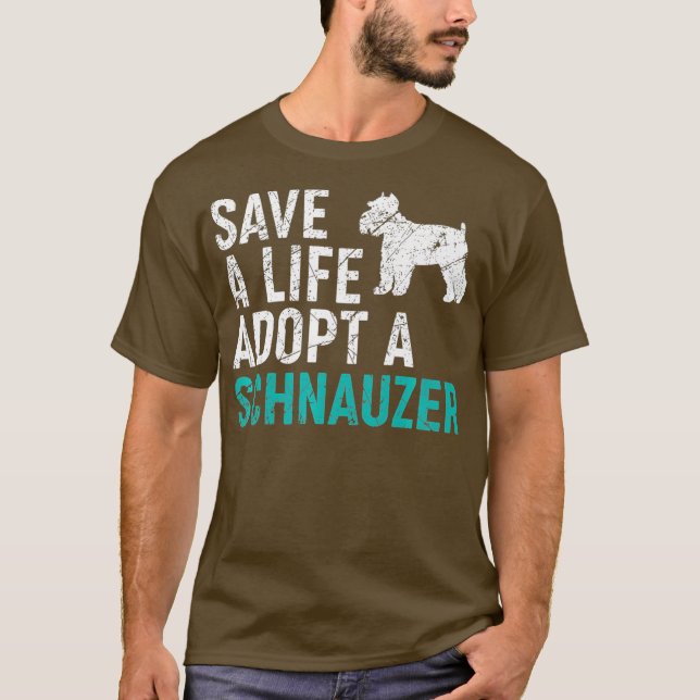Save a Life adopt a Dog rescue Schnauzer Dog T-Shirt (Front)
