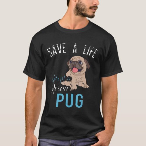 Save A Life Adopt A Rescue Pug T-Shirt