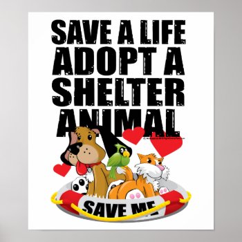 Save A Life Adopt A Shelter Animal Poster by fightcancertees at Zazzle