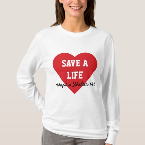 Save a Life_Adopt a Shelter Pet T_Shirt