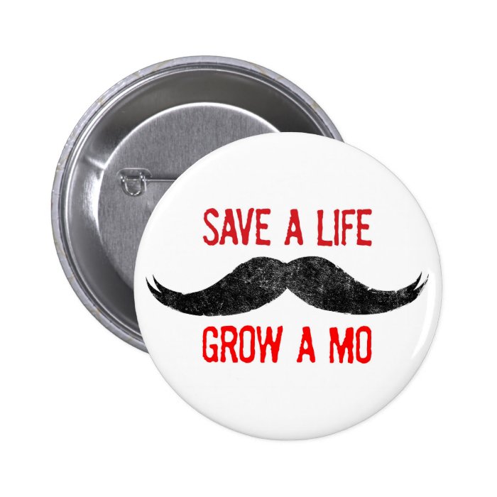 Save A Life   Grow A Mo   Cancer Awareness Buttons