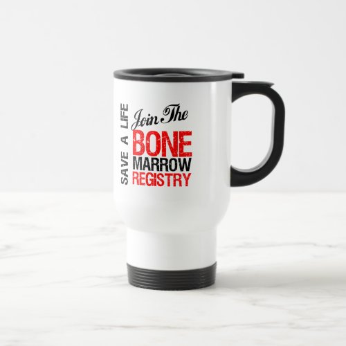 Save a Life Join The Registry Bone Marrow Donor Travel Mug